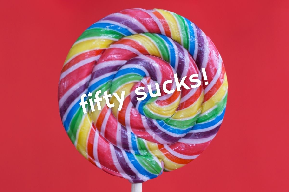 lollypop labeled "fifty sucks"