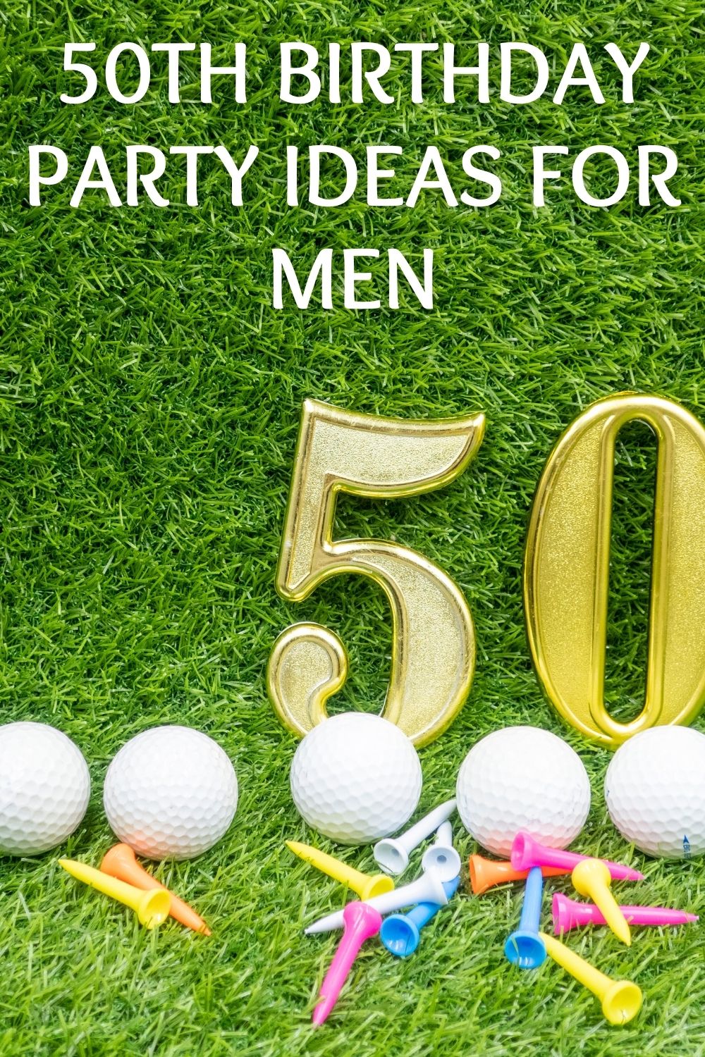 Fun And Unique 50th Birthday Party Ideas For Men - Major Birthdays