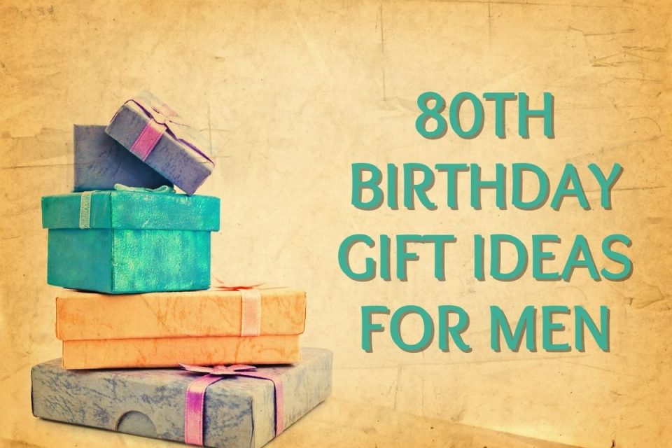 The 10 Best 80th Birthday Gift Ideas For Men That He’ll Love - Major ...