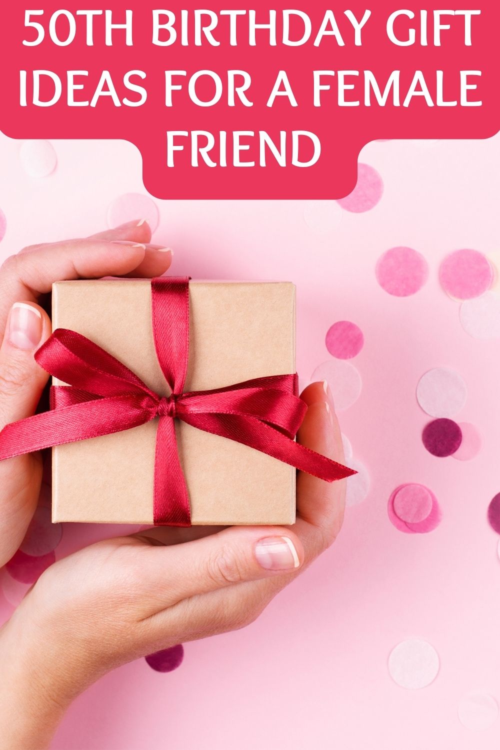 50th birthday gift ideas for a female friend