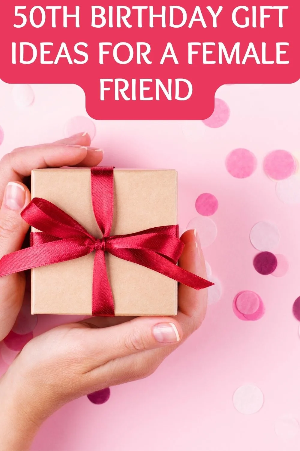 50th birthday gift ideas for a female friend