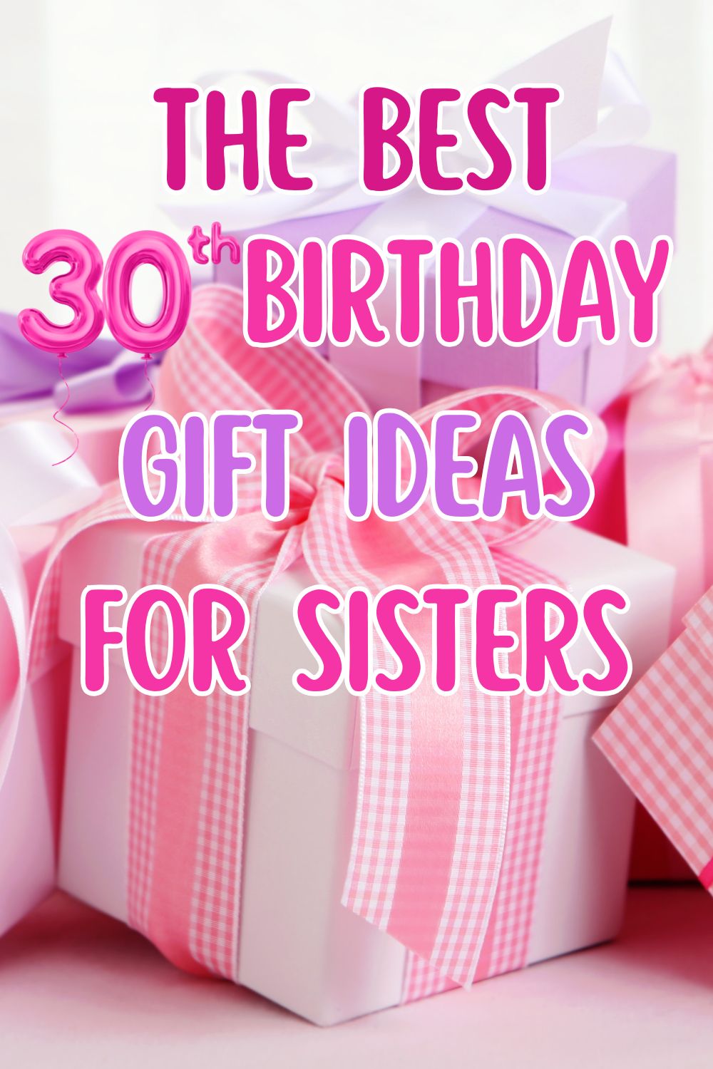 The best 30th birthday gift ideas for sisters.