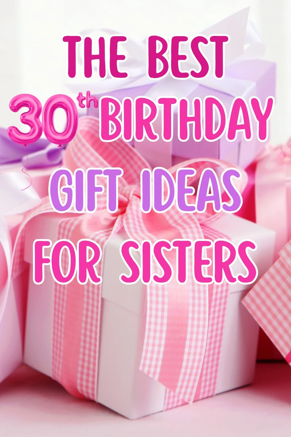 The best 30th birthday gift ideas for sisters.